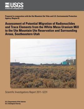 Paperback Assessment of Potential Migration of Radionuclides and Trace Elements from the White Mesa Uranium Mill to the Ute Mountain Ute Reservation and Surroun Book