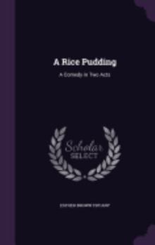 Hardcover A Rice Pudding: A Comedy in Two Acts Book