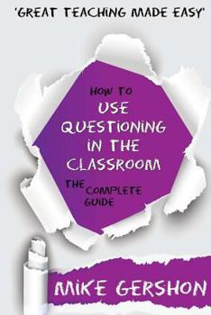 Paperback How to Use Questioning in the Classroom: The Complete Guide Book