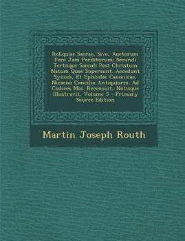 Paperback Reliquiae Sacrae, Sive, Auctorum Fere Jam Perditorum: Secundi Tertiique Saeculi Post Christum Natum Quae Supersunt. Accedunt Synodi, Et Epistolae Cano [Latin] Book