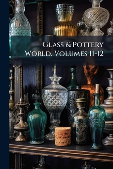 Paperback Glass & Pottery World, Volumes 11-12 Book