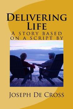 Paperback Delivering Life: A novel based on a script by Joseph De Cross Book