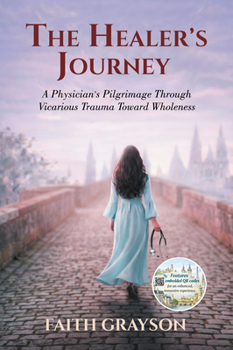 The Healer's Journey: A Physician's Pilgrimage Through Vicarious Trauma Toward Wholeness