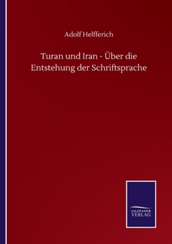 Turan und Iran - Ueber die Entstehung der Schriftsprache