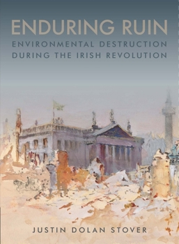 Paperback Enduring Ruin: Environmental Destruction During the Irish Revolution Book