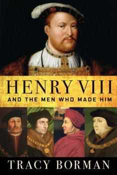 Hardcover Henry VIII: And the Men Who Made Him Book
