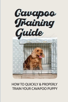Paperback Cavapoo Training Guide: How To Quickly & Properly Train Your Cavapoo Puppy: How To Take Care Of A Cavapoo Puppy Book