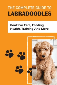 Paperback The Complete Guide To Labradoodles: book For Care, Feeding, Health, Training And More: Leash Training Tips For Labradoodle Book