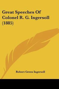 Paperback Great Speeches Of Colonel R. G. Ingersoll (1885) Book