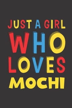 Paperback Just A Girl Who Loves Mochi: Mochi Lovers Girl Women Funny Gifts Lined Journal Notebook 6x9 120 Pages Book