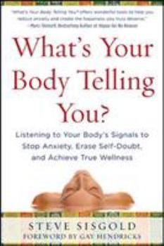 Hardcover What's Your Body Telling You?: Listening to Your Body's Signals to Stop Anxiety, Erase Self-Doubt and Achieve True Wellness Book