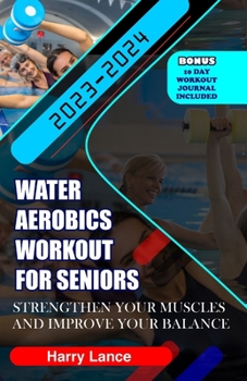 Paperback Water Aerobics Workout For Seniors: Strengthen Your Muscles and Improve Your Balance Book