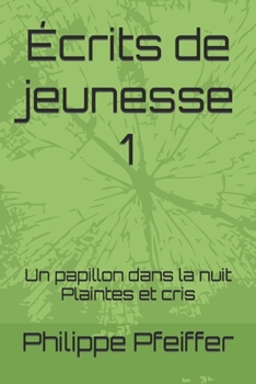 Paperback Écrits de jeunesse 1: Un papillon dans la nuit - Plaintes et cris [French] Book