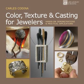Paperback Color, Texture & Casting for Jewelers: Hands-On Demonstrations & Practical Applications Book
