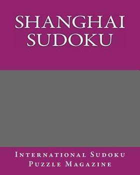 Paperback Shanghai Sudoku: From International Sudoku Puzzle Magazine Book
