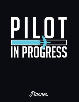 Paperback Pilot In Progress: Student Planner Journals and Notebooks with Course Progress Organizer - Aviation Edition Book