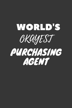 World's Okayest Purchasing Agent Notebook: Lined Journal, 120 Pages, 6 x 9, Funny Dream Job, Starting New Career Gag Gift Journal Matte Finish