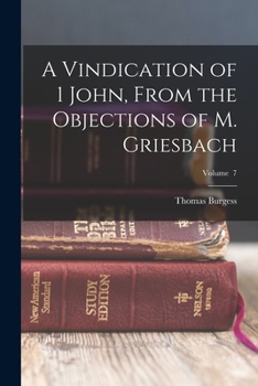 Paperback A Vindication of 1 John, From the Objections of M. Griesbach; Volume 7 Book