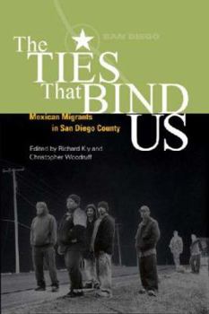 The Ties That Bind Us: Mexican Immigrants in San Diego County (U.S.-Mexico Contemporary Perspectives Series, 23)