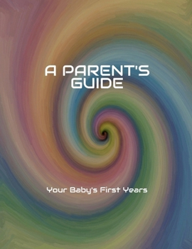 Paperback A PARENT'S GUIDE Your Baby's First Years Book