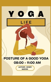 Yoga Life: Posture of a Good Yoga 08:00 - 11:00 Am