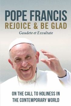 Paperback Rejoice and Be Glad: On the Call to Holiness in the Contemporary World (Gaudete et Exsultate) Book
