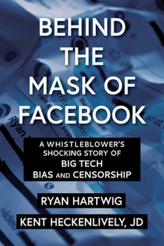 Hardcover Behind the Mask of Facebook: A Whistleblower's Shocking Story of Big Tech Bias and Censorship Book