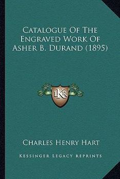 Paperback Catalogue of the Engraved Work of Asher B. Durand (1895) Book