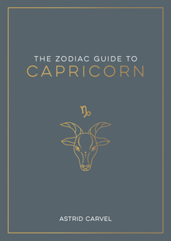 Hardcover The Zodiac Guide to Capricorn: The Ultimate Guide to Understanding Your Star Sign, Unlocking Your Destiny and Decoding the Wisdom of the Stars Book