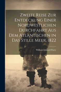 Paperback Zweite Reise zur Entdeckung einer nordwestlichen Durchfahrt aus dem atlantischen in das stille Meer, 1822 [German] Book