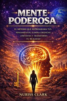 Hardcover MENTE PODEROSA: EL MÉTODO QUE REPROGRAMA TUS PENSAMIENTOS, ELIMINA CREENCIAS LIMITANTES Y TRANSFORMA TU REALIDAD (Spanish Edition) [Spanish] Book