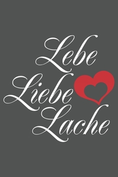 Lebe Liebe Lache: Valentinstag Geschenk Für Freundin Mama Pärchen Dina5 Blanko Notizbuch Tagebuch Planer Notizblock Kladde Journal Malheft Strazze (German Edition)