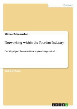Paperback Networking within the Tourism Industry: Can Mega Sport Events facilitate regional cooperation? Book