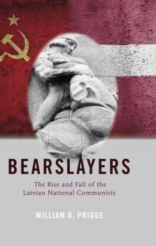 Hardcover Bearslayers: The Rise and Fall of the Latvian National Communists Book