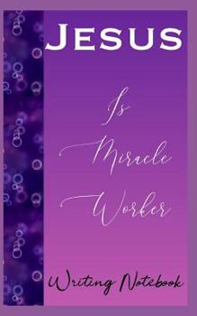 Paperback Jesus Is Miracle Worker Writing Notebook Book