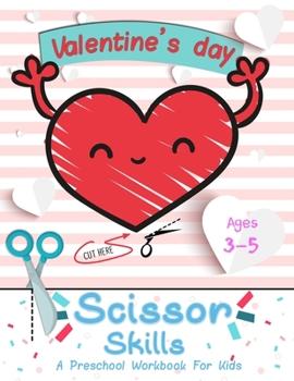 Paperback Valentine's Day: Scissor Skills A Preschool Workbook For Kids: Scissors Practice for Kindergarten Book