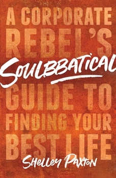 Hardcover Soulbbatical: A Corporate Rebel's Guide to Finding Your Best Life Book
