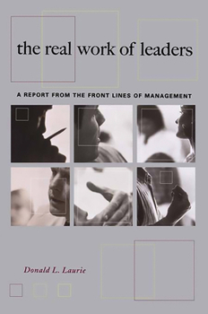 Paperback The Real Work of Leaders: A Report from the Front Lines of Management Book