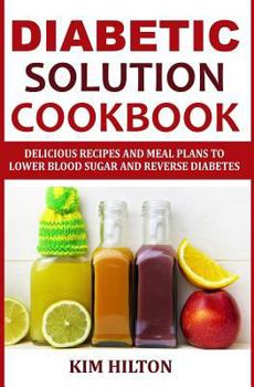 Paperback Diabetic Solution Cookbook: Delicious Recipes and Meal Plans to Lower Blood Sugar and Reverse Diabetes Book