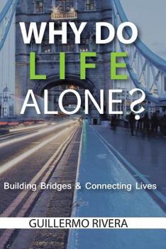 Paperback Why Do Life Alone?: Building Bridges Connecting Lives Book