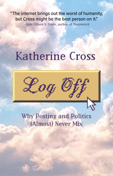 Paperback Log Off: Why Posting and Politics (Almost) Never Mix Book