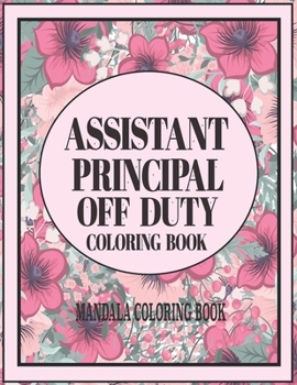 Paperback Assistant Principal Off Duty Coloring Book Mandala Coloring Book: assistant principal appreciation gifts for women and men Book