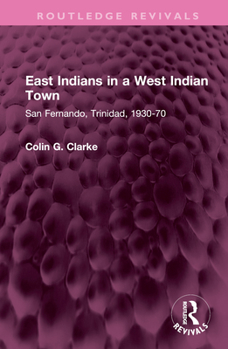 Hardcover East Indians in a West Indian Town: San Fernando, Trinidad, 1930-70 Book