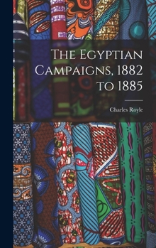 Hardcover The Egyptian Campaigns, 1882 to 1885 Book
