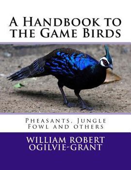 Paperback A Handbook to the Game Birds: Pheasants, Jungle Fowl and others Book