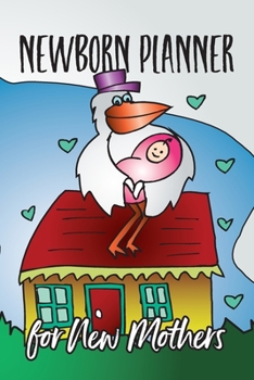 Newborn Planner For New Mothers: Record Keeper, Birth And Baby - Log Book, Organizer, Journal (Mom and Baby Planner) - 6x9" Pregnancy and Newborn Health