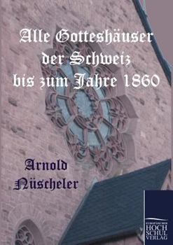 Paperback Alle Gotteshäuser der Schweiz bis zum Jahre 1860 [German] Book