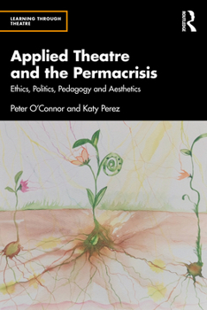 Paperback Applied Theatre and the Permacrisis: Ethics, Politics, Pedagogy and Aesthetics Book