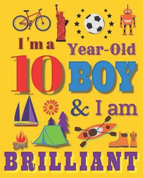 Paperback I'm a 10 Year-Old Boy & I Am Brilliant: Sketchbook Drawing Book for Ten-Year-Old Boys Book