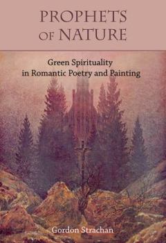 Paperback Prophets of Nature: Green Spirituality in Romantic Poetry and Painting Book